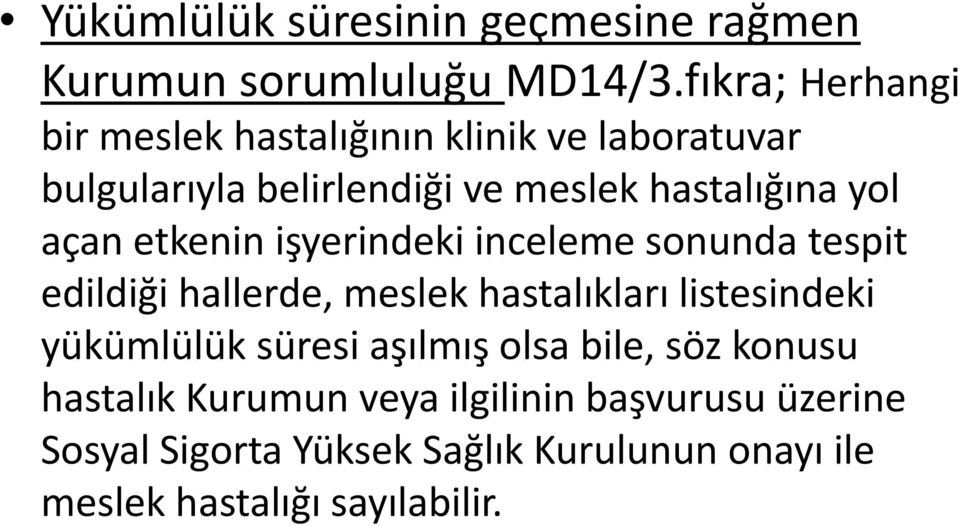 açan etkenin işyerindeki inceleme sonunda tespit edildiği hallerde, meslek hastalıkları listesindeki yükümlülük