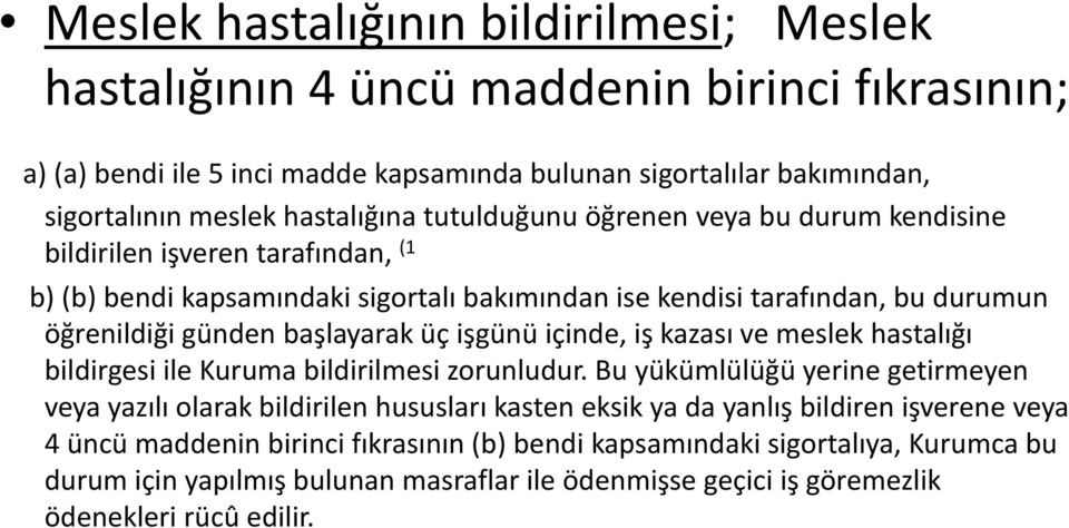 işgünü içinde, iş kazası ve meslek hastalığı bildirgesi ile Kuruma bildirilmesi zorunludur.