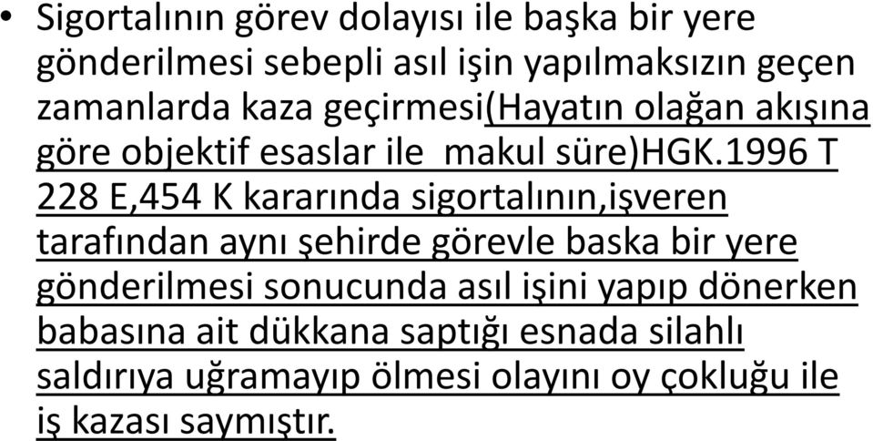 1996 T 228 E,454 K kararında sigortalının,işveren tarafından aynı şehirde görevle baska bir yere gönderilmesi