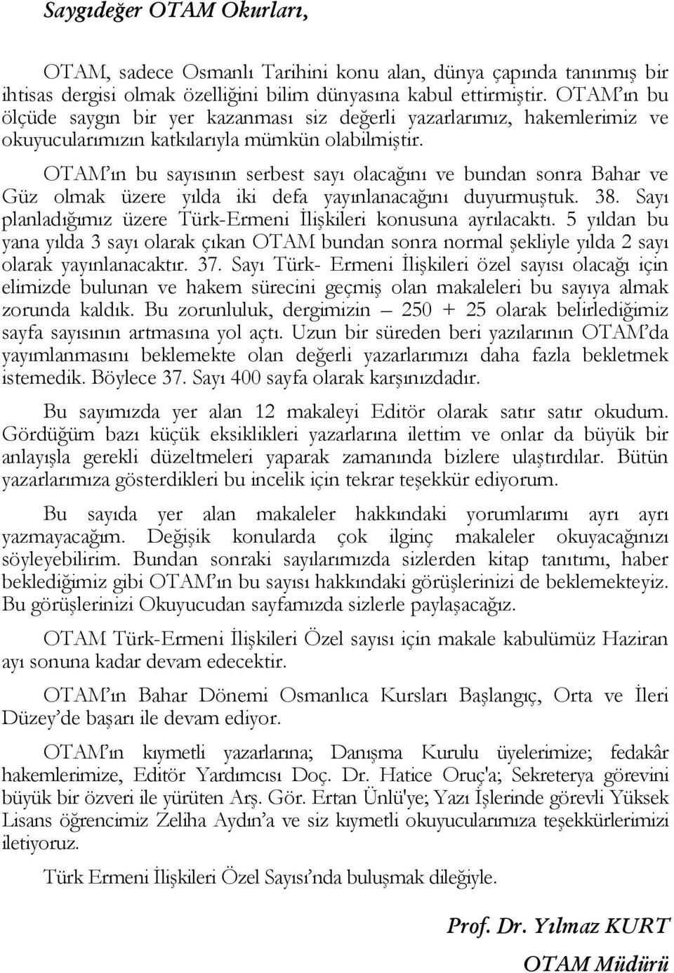 OTAM ın bu sayısının serbest sayı olacağını ve bundan sonra Bahar ve Güz olmak üzere yılda iki defa yayınlanacağını duyurmuştuk. 38.