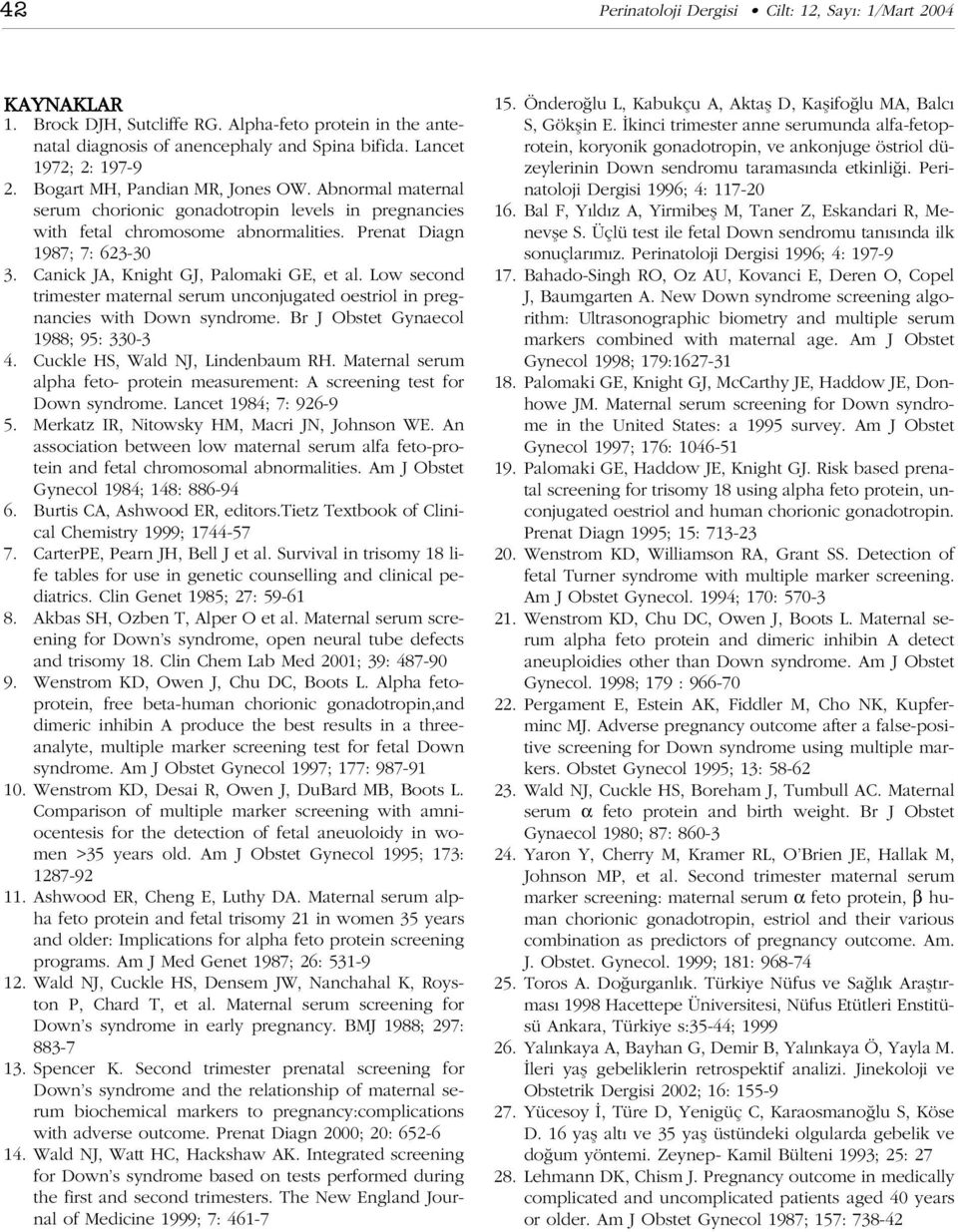 Low second trimester maternal serum unconjugated oestriol in pregnancies with Down syndrome. Br J Obstet Gynaecol 1988; 95: 330-3 4. Cuckle HS, Wald NJ, Lindenbaum RH.