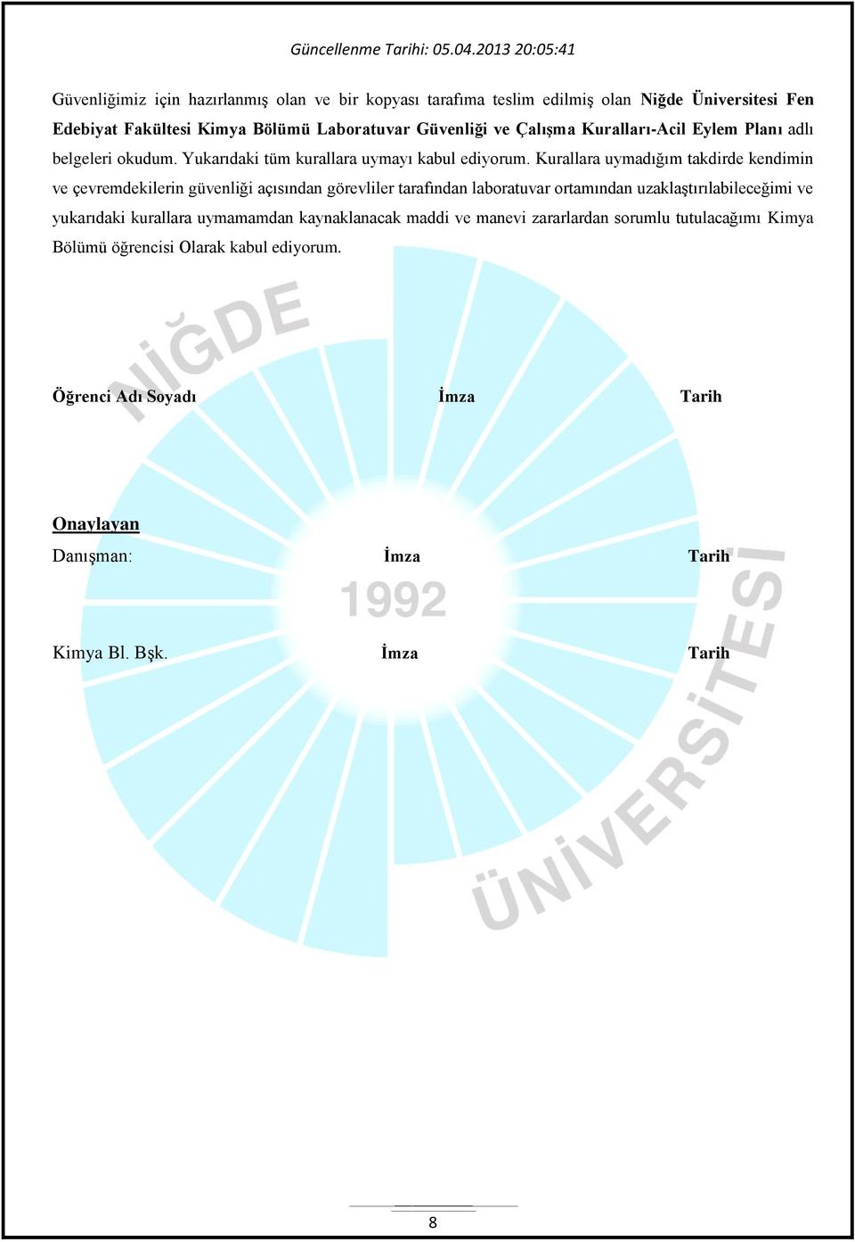 ve Çalışma Kuralları-Acil Eylem Planı adlı belgeleri okudum. Yukarıdaki tüm kurallara uymayı kabul ediyorum.