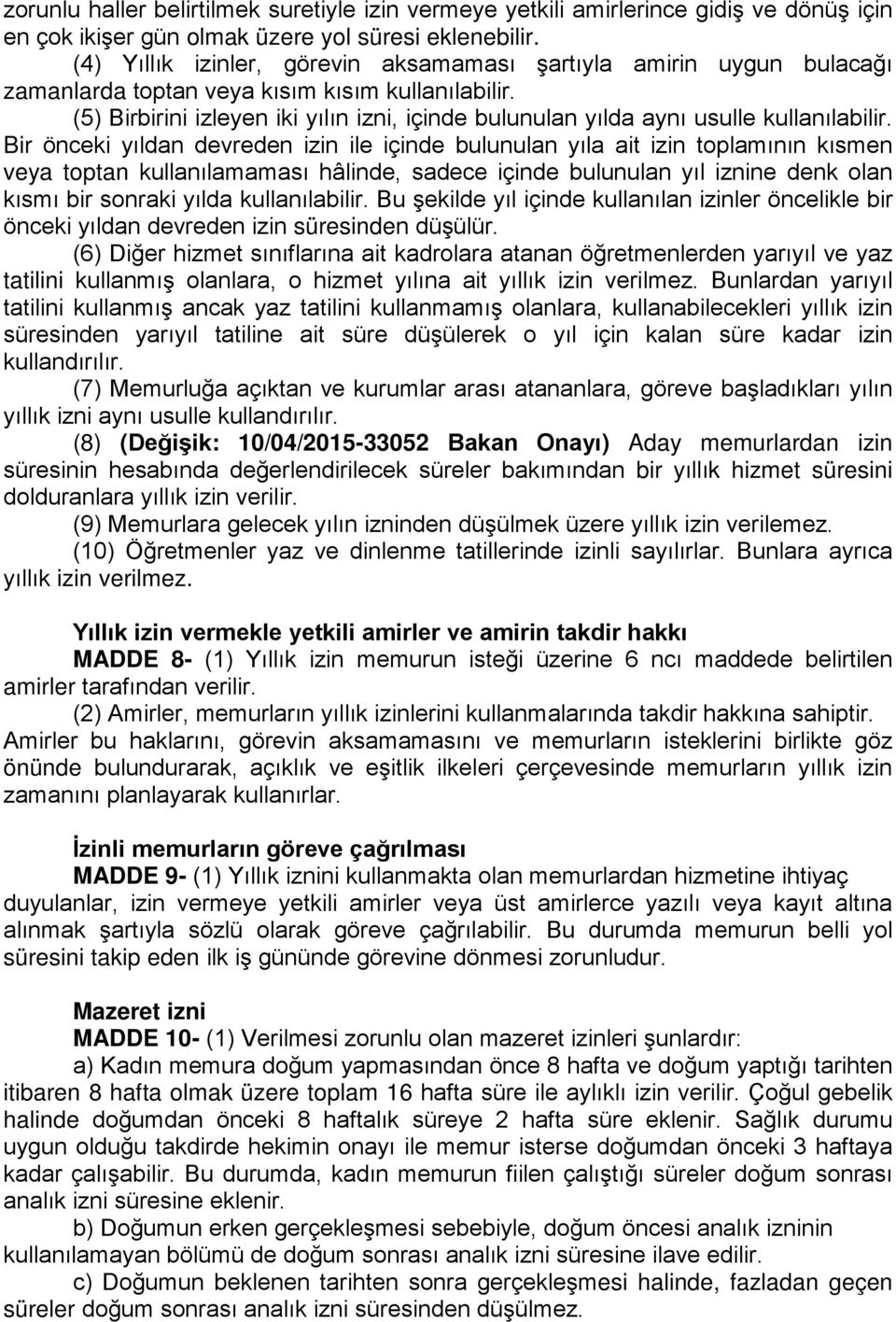 (5) Birbirini izleyen iki yılın izni, içinde bulunulan yılda aynı usulle kullanılabilir.