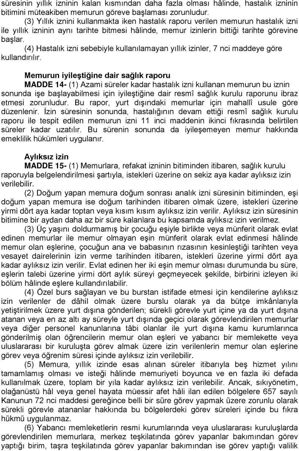 (4) Hastalık izni sebebiyle kullanılamayan yıllık izinler, 7 nci maddeye göre kullandırılır.