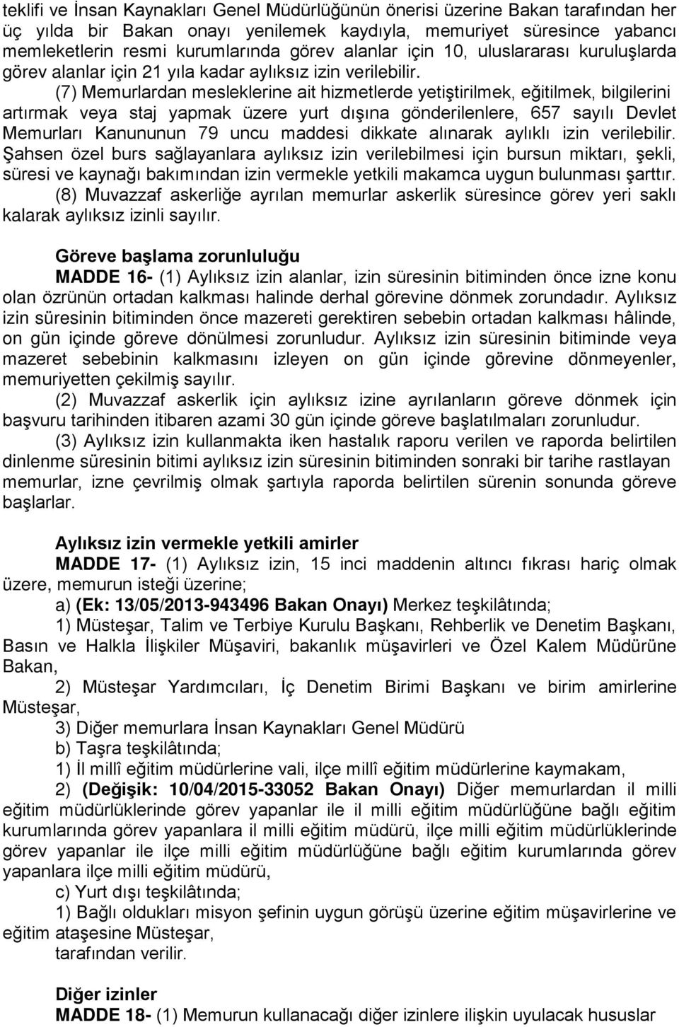 (7) Memurlardan mesleklerine ait hizmetlerde yetiştirilmek, eğitilmek, bilgilerini artırmak veya staj yapmak üzere yurt dışına gönderilenlere, 657 sayılı Devlet Memurları Kanununun 79 uncu maddesi