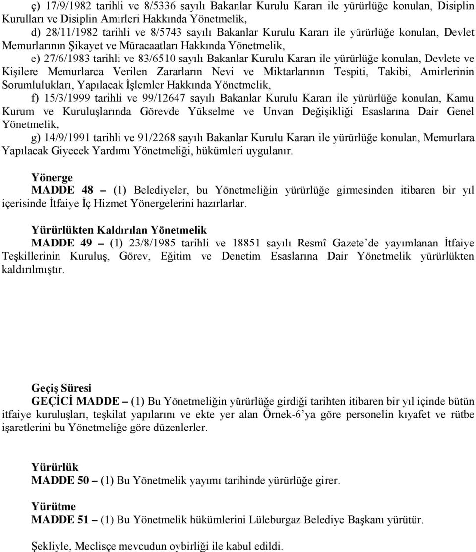 Memurlarca Verilen Zararların Nevi ve Miktarlarının Tespiti, Takibi, Amirlerinin Sorumlulukları, Yapılacak İşlemler Hakkında Yönetmelik, f) 15/3/1999 tarihli ve 99/12647 sayılı Bakanlar Kurulu Kararı