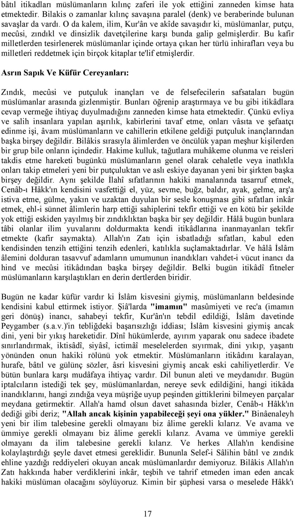 Bu kafir milletlerden tesirlenerek müslümanlar içinde ortaya çıkan her türlü inhirafları veya bu milletleri reddetmek için birçok kitaplar te'lif etmişlerdir.