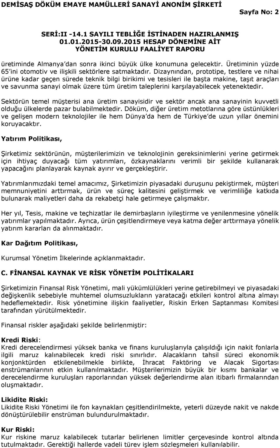 karşılayabilecek yetenektedir. Sektörün temel müşterisi ana üretim sanayisidir ve sektör ancak ana sanayinin kuvvetli olduğu ülkelerde pazar bulabilmektedir.