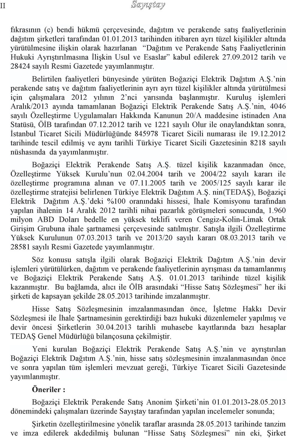 edilerek 27.09.2012 tarih ve 28424 sayılı Resmi Gazetede yayımlanmıştır. Belirtilen faaliyetleri bünyesinde yürüten Boğaziçi Elektrik Dağıtım A.Ş.