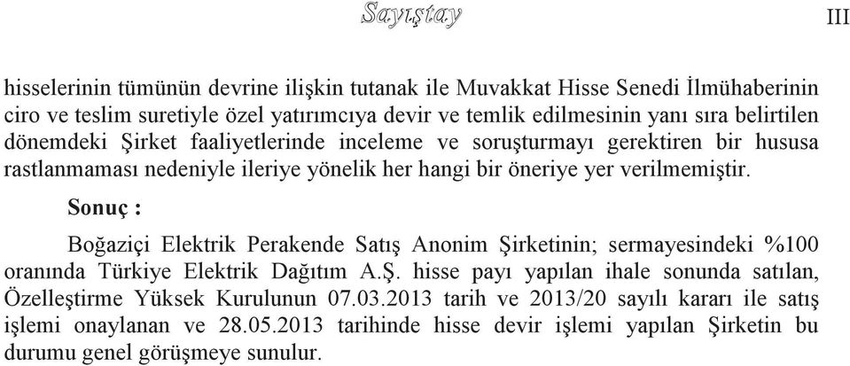 Sonuç : Boğaziçi Elektrik Perakende Satış Anonim Şirketinin; sermayesindeki %100 oranında Türkiye Elektrik Dağıtım A.Ş. hisse payı yapılan ihale sonunda satılan, Özelleştirme Yüksek Kurulunun 07.