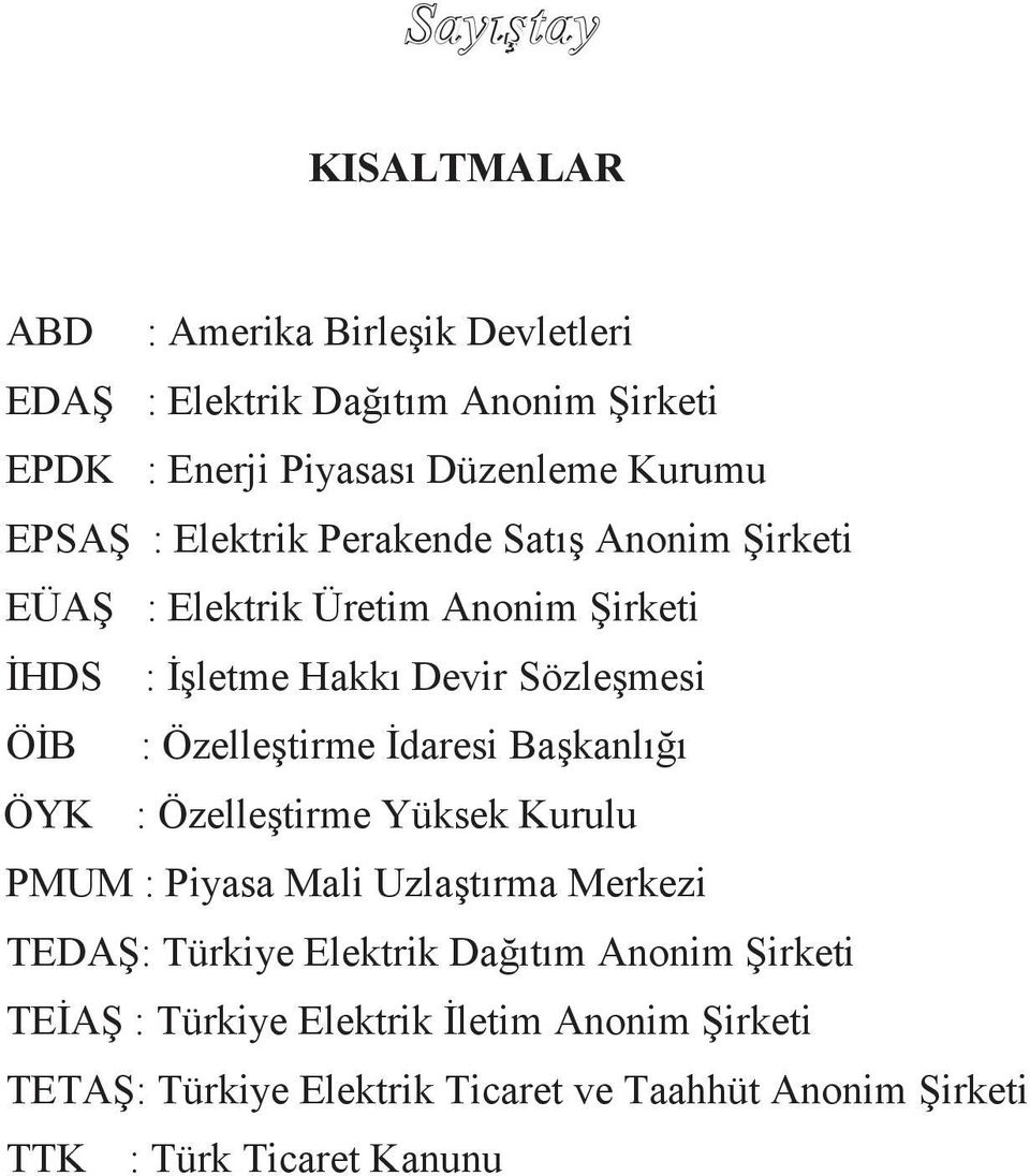 Özelleştirme İdaresi Başkanlığı ÖYK : Özelleştirme Yüksek Kurulu PMUM : Piyasa Mali Uzlaştırma Merkezi TEDAŞ: Türkiye Elektrik