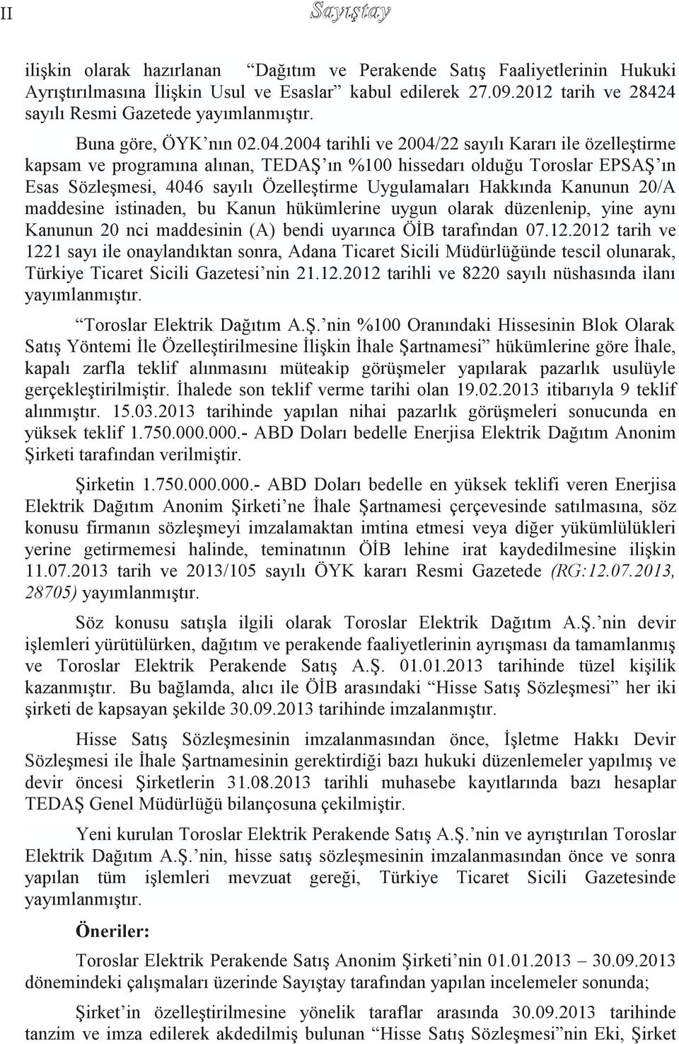 2004 tarihli ve 2004/22 sayılı Kararı ile özelleştirme kapsam ve programına alınan, TEDAŞ ın %100 hissedarı olduğu Toroslar EPSAŞ ın Esas Sözleşmesi, 4046 sayılı Özelleştirme Uygulamaları Hakkında