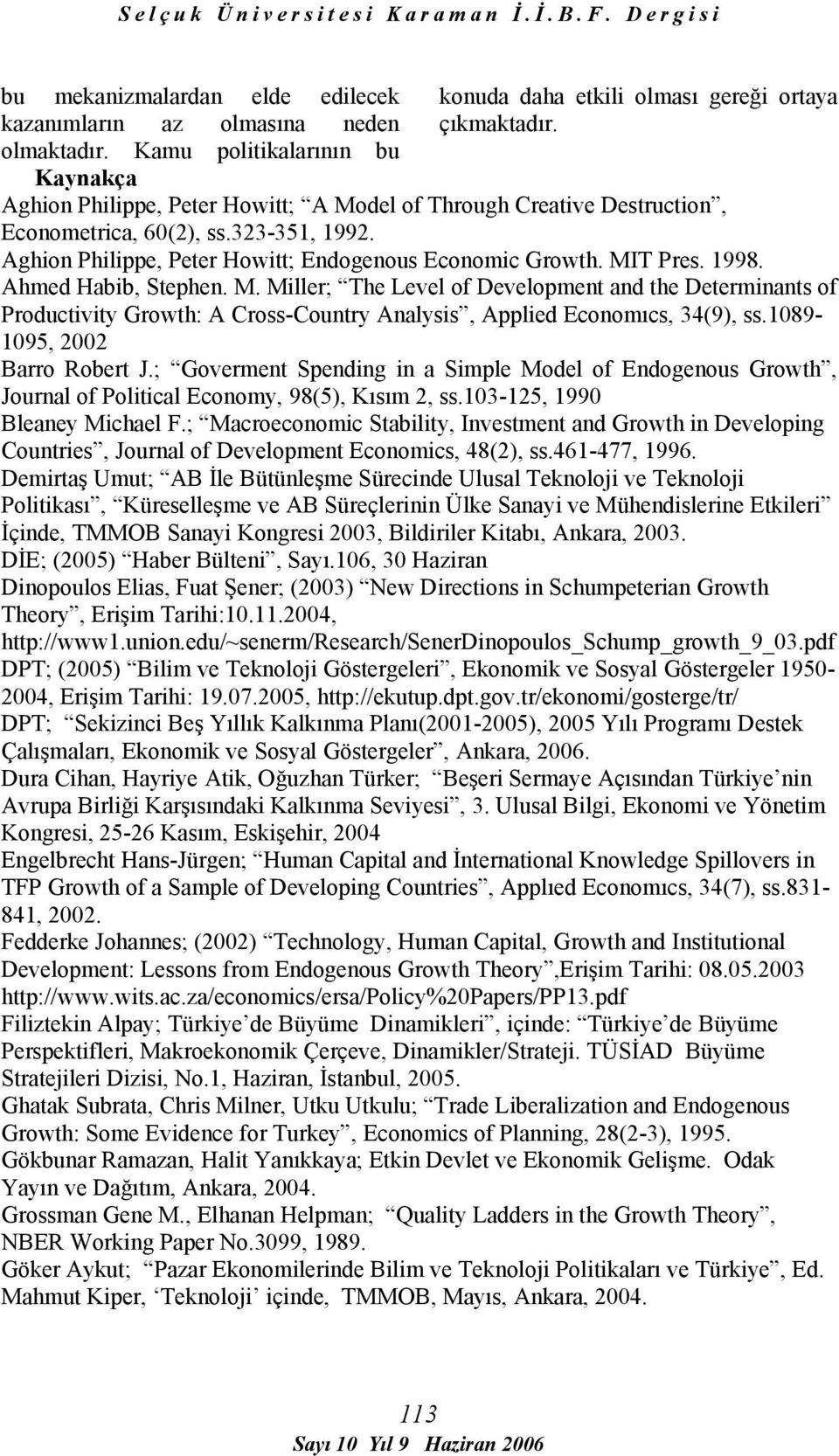 Ahmed Habib, Stephen. M. Miller; The Level of Development and the Determinants of Productivity Growth: A Cross-Country Analysis, Applied Economıcs, 34(9), ss.1089-1095, 2002 Barro Robert J.