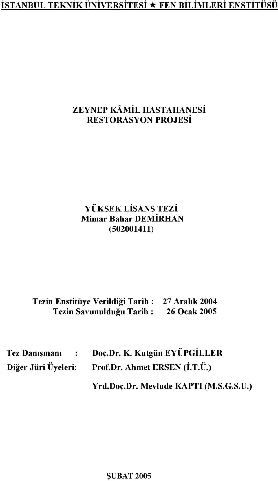 27 Aralık 2004 Tezin Savunulduğu Tarih : 26 Ocak 2005 Tez Danışmanı : Doç.Dr. K.