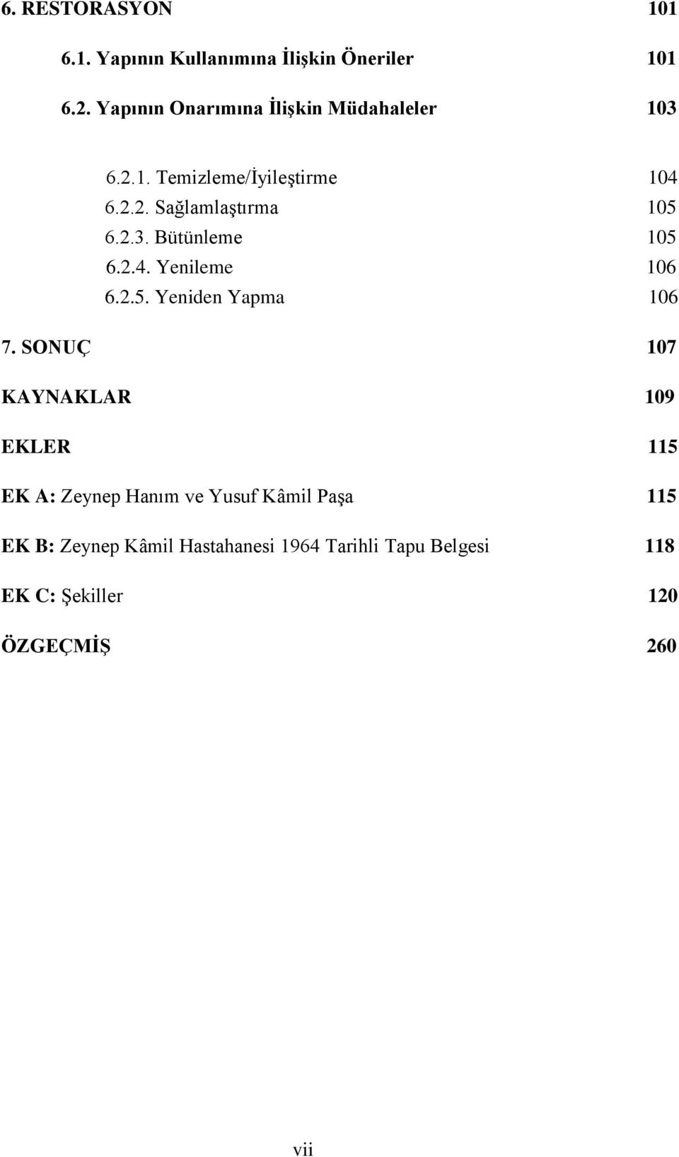 2.3. Bütünleme 105 6.2.4. Yenileme 106 6.2.5. Yeniden Yapma 106 7.