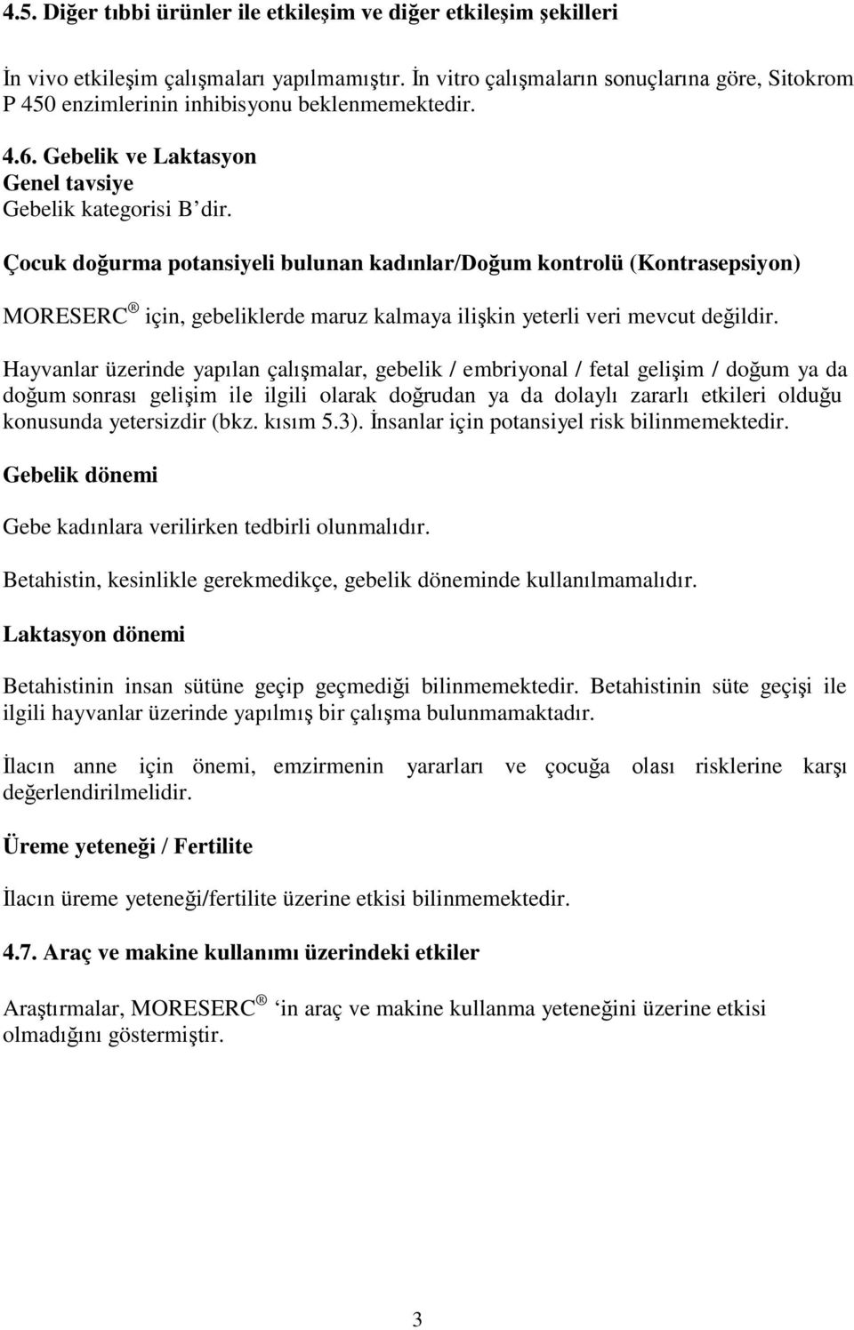 Çocuk doğurma potansiyeli bulunan kadınlar/doğum kontrolü (Kontrasepsiyon) MORESERC için, gebeliklerde maruz kalmaya ilişkin yeterli veri mevcut değildir.