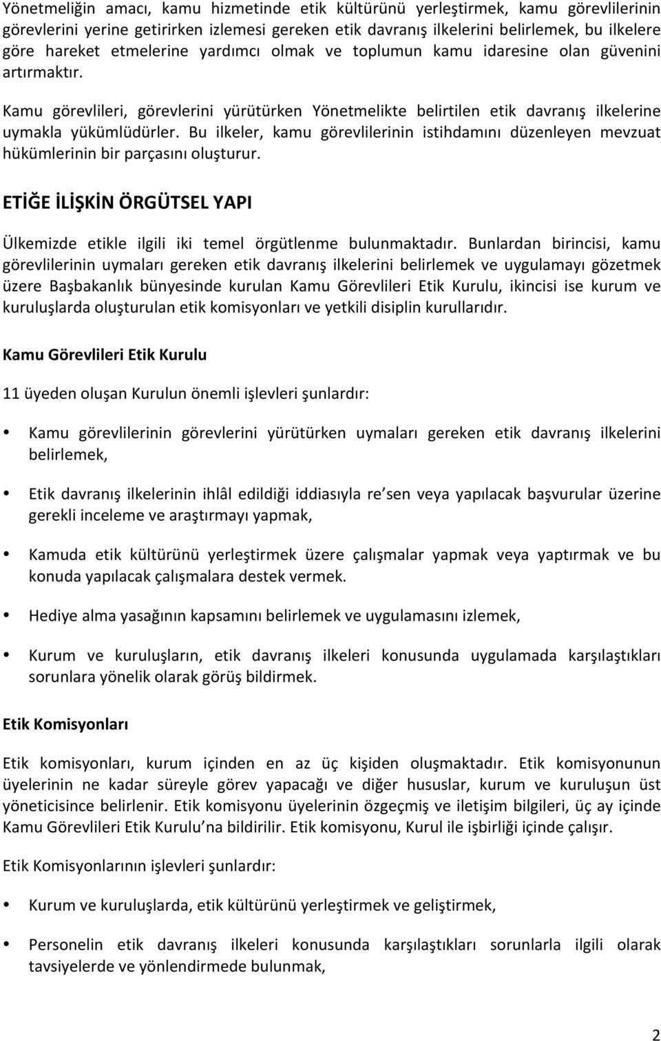 Bu ilkeler, kamu görevlilerinin istihdamını düzenleyen mevzuat hükümlerinin bir parçasını oluşturur. ETİĞE İLİŞKİN ÖRGÜTSEL YAPI Ülkemizde etikle ilgili iki temel örgütlenme bulunmaktadır.