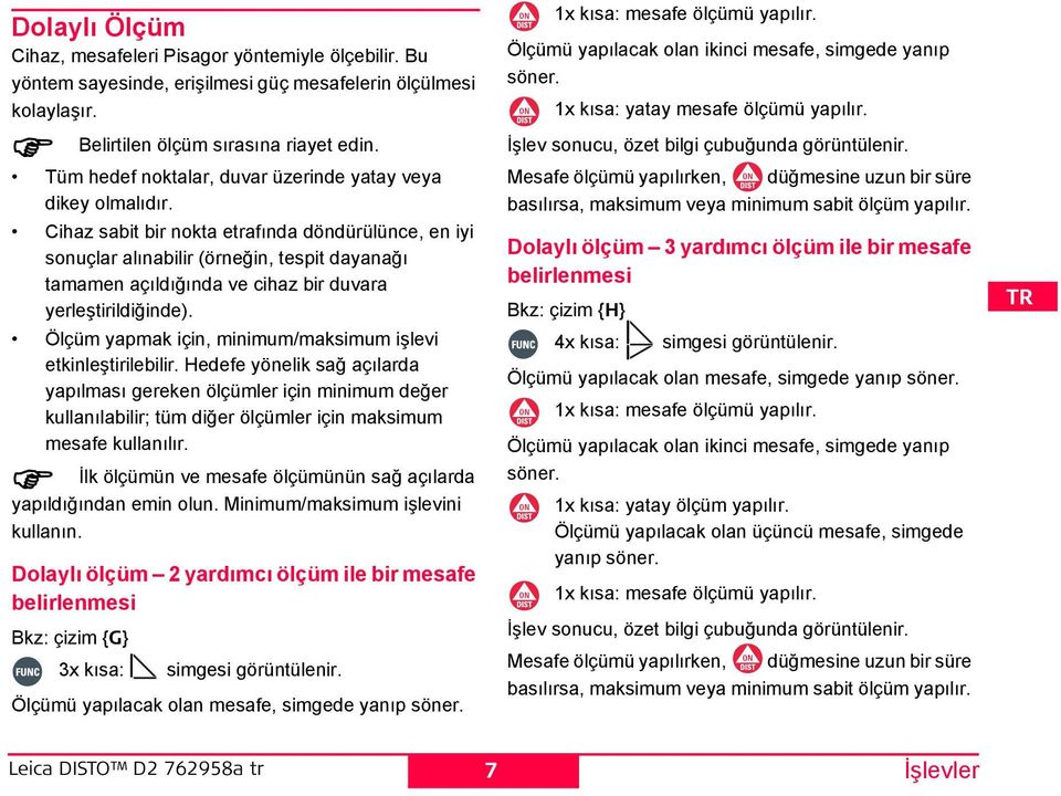 Cihaz sabit bir nokta etrafında döndürülünce, en iyi sonuçlar alınabilir (örneğin, tespit dayanağı tamamen açıldığında ve cihaz bir duvara yerleştirildiğinde).