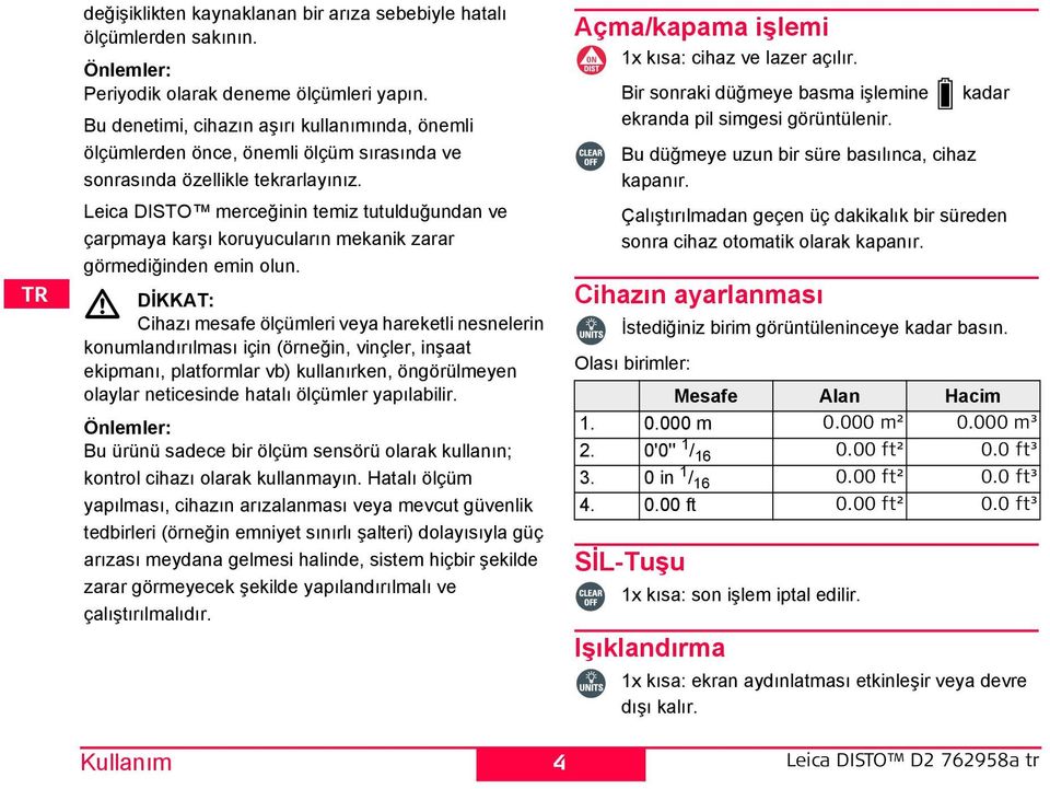 Leica DITO merceğinin temiz tutulduğundan ve çarpmaya karşı koruyucuların mekanik zarar görmediğinden emin olun.