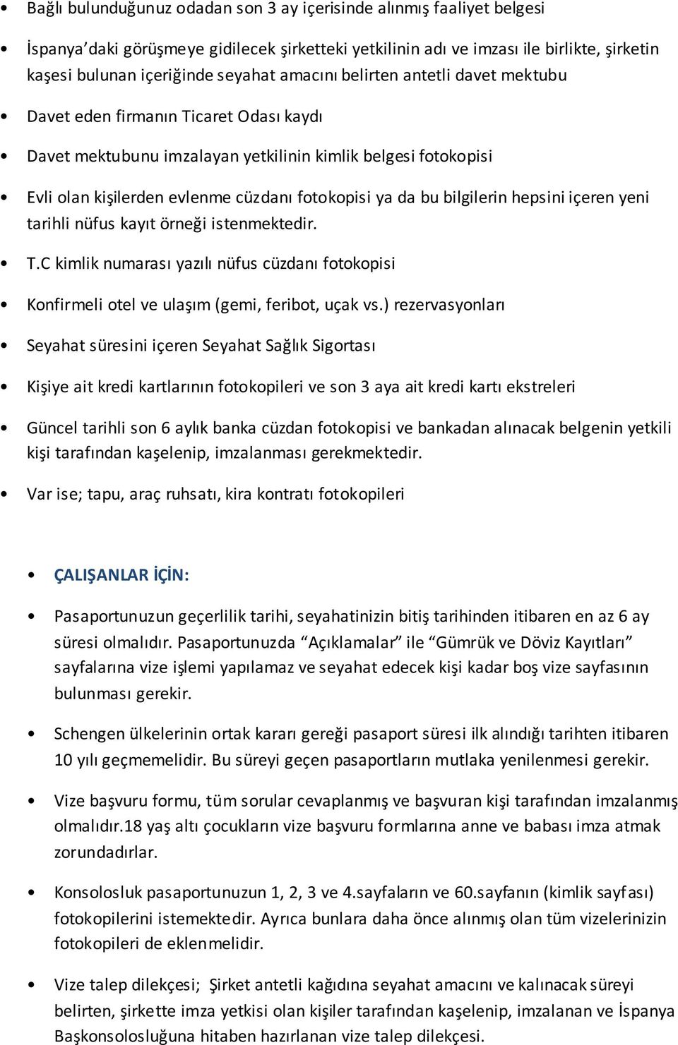 ) rezervasyonları Güncel tarihli son 6 aylık banka cüzdan fotokopisi ve bankadan alınacak belgenin yetkili kişi tarafından kaşelenip, imzalanması gerekmektedir.