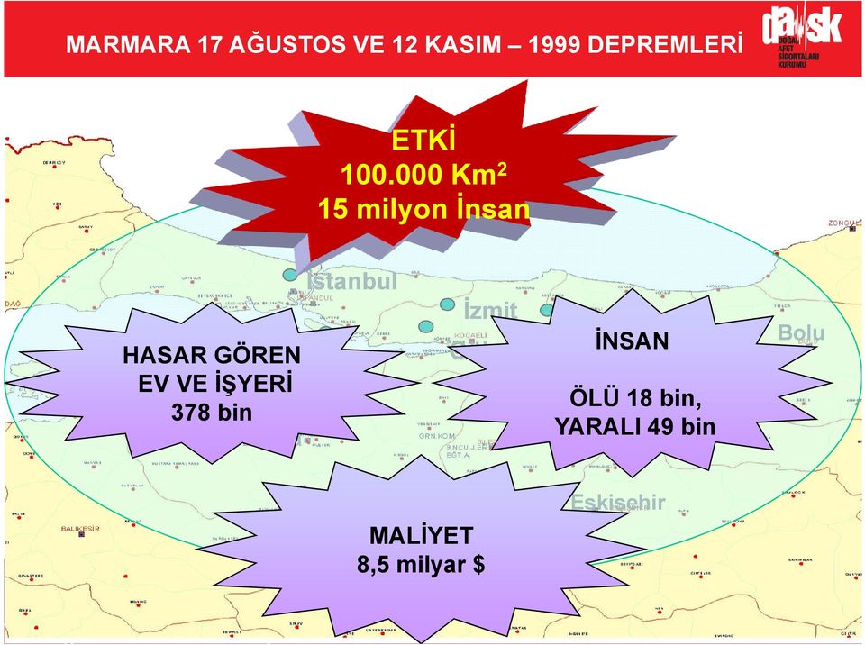 EV VE ;YER 378 bin Gölcük Adapazar( NSAN ÖLÜ 18 bin,