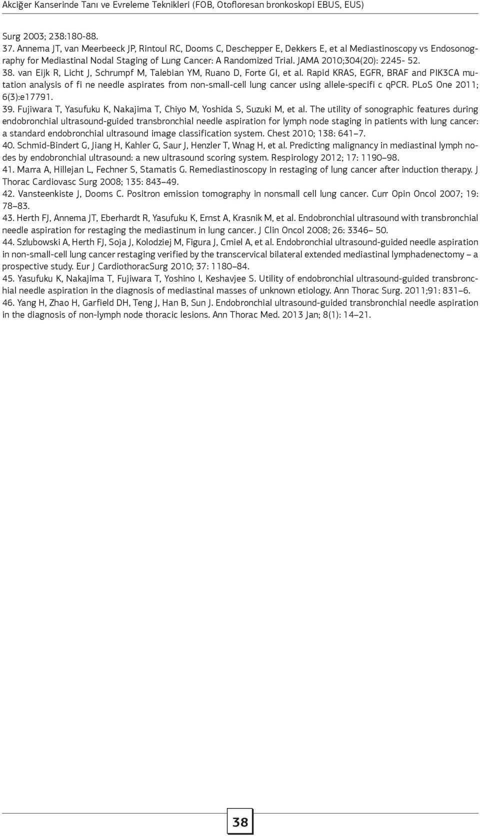 JAMA 2010;304(20): 2245-52. 38. van Eijk R, Licht J, Schrumpf M, Talebian YM, Ruano D, Forte GI, et al.