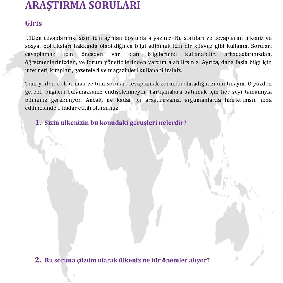 Soruları cevaplamak için önceden var olan bilgilerinizi kullanabilir, arkadaşlarınızdan, öğretmenlerinizden, ve forum yöneticilerinden yardım alabilirsiniz.