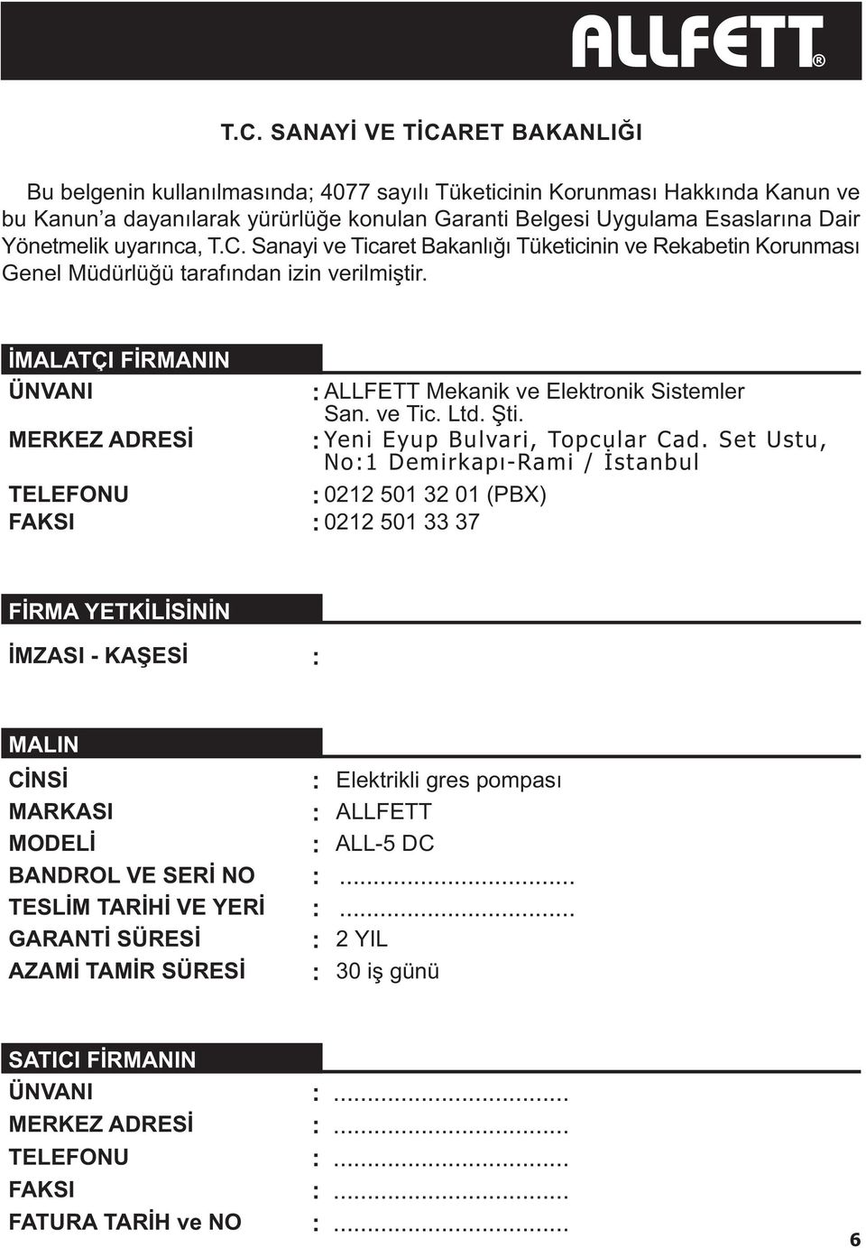 ÝMALATÇI FÝRMANIN ÜNVANI ALLFETT Mekanik ve Elektronik Sistemler San. ve Tic. Ltd. Þti. MERKEZ ADRESÝ Yeni Eyup Bulvari, Topcular Cad.