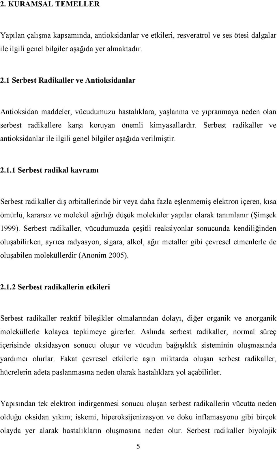 Serbest radikaller ve antioksidanlar ile ilgili genel bilgiler aşağıda verilmiştir. 2.1.