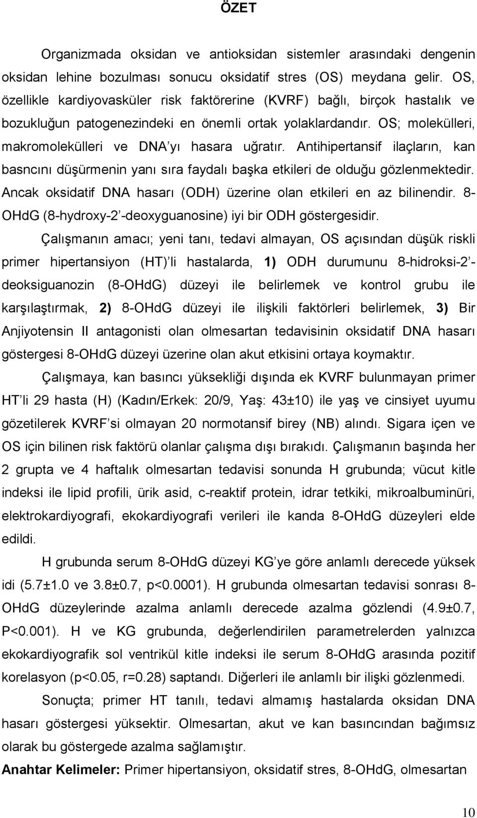 Antihipertansif ilaçların, kan basncını düşürmenin yanı sıra faydalı başka etkileri de olduğu gözlenmektedir. Ancak oksidatif DNA hasarı (ODH) üzerine olan etkileri en az bilinendir.