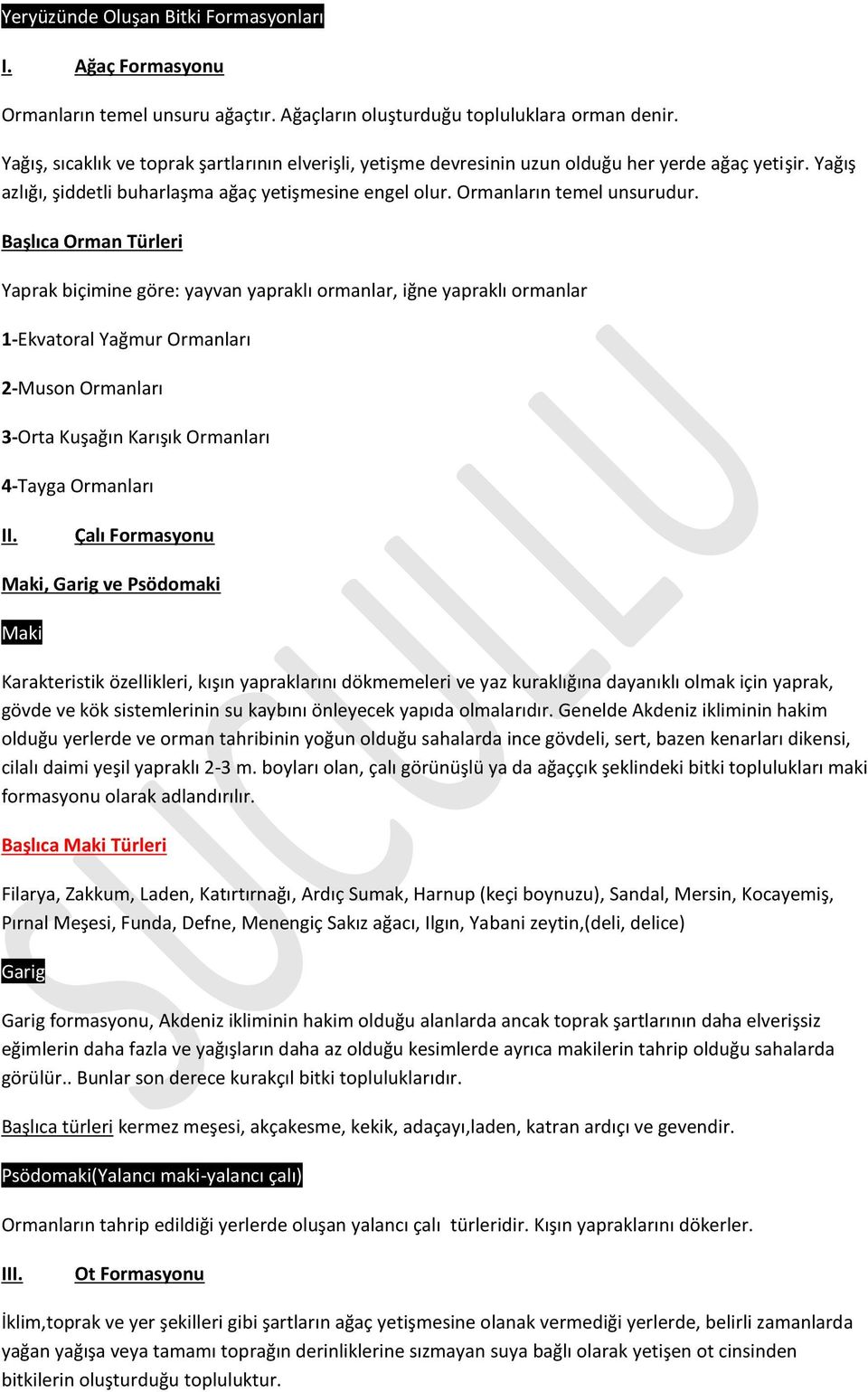 Başlıca Orman Türleri Yaprak biçimine göre: yayvan yapraklı ormanlar, iğne yapraklı ormanlar 1-Ekvatoral Yağmur Ormanları 2-Muson Ormanları 3-Orta Kuşağın Karışık Ormanları 4-Tayga Ormanları II.