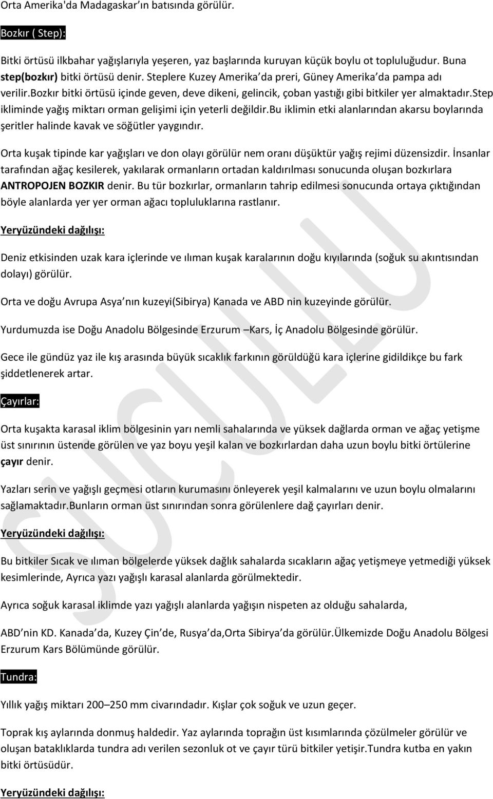 step ikliminde yağış miktarı orman gelişimi için yeterli değildir.bu iklimin etki alanlarından akarsu boylarında şeritler halinde kavak ve söğütler yaygındır.