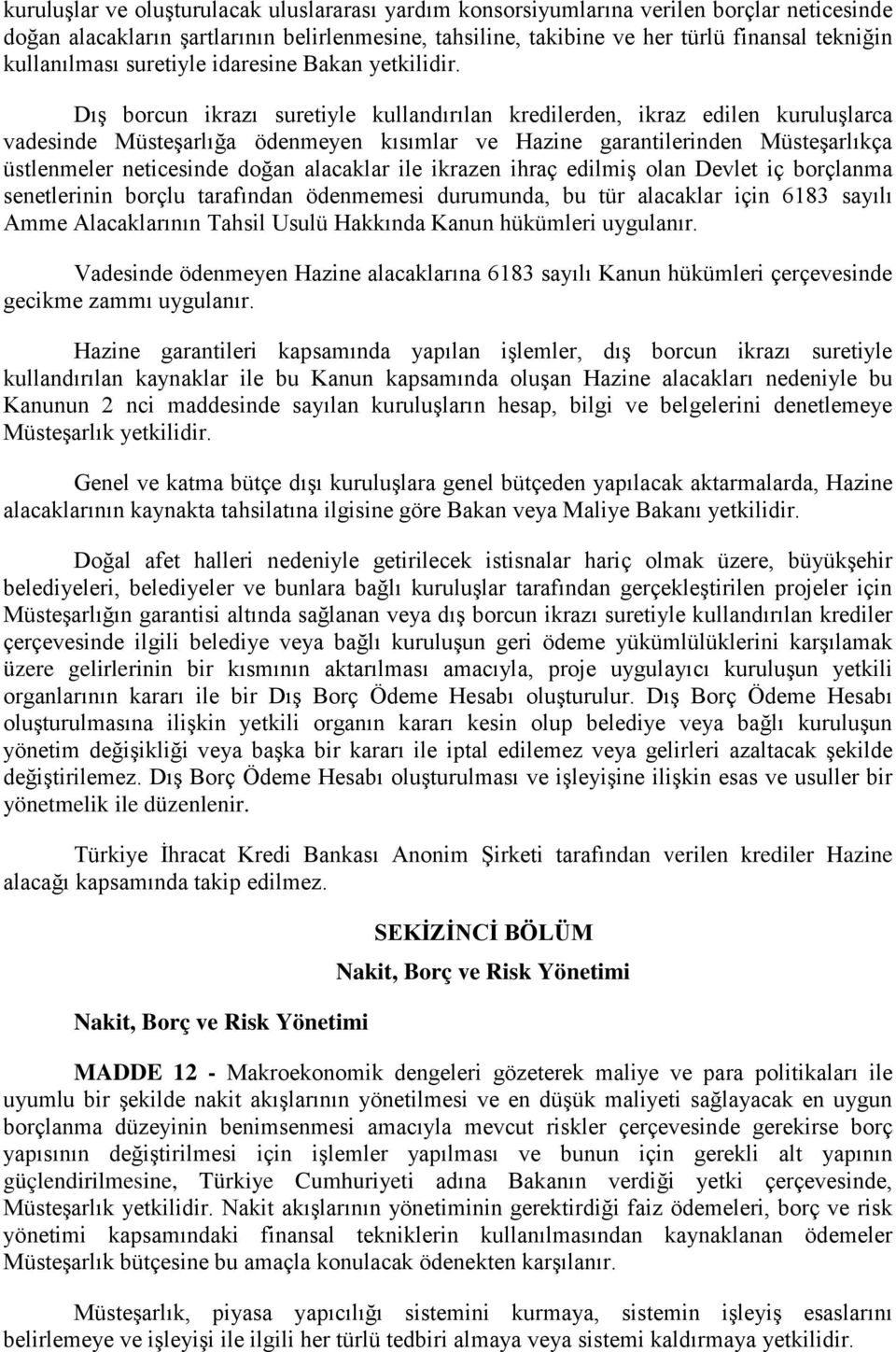 Dış borcun ikrazı suretiyle kullandırılan kredilerden, ikraz edilen kuruluşlarca vadesinde Müsteşarlığa ödenmeyen kısımlar ve Hazine garantilerinden Müsteşarlıkça üstlenmeler neticesinde doğan