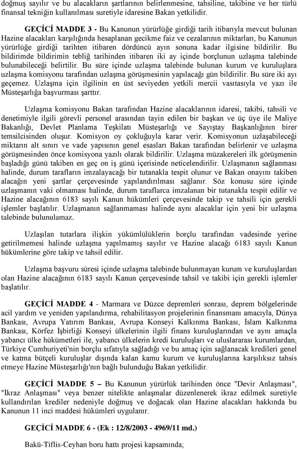 itibaren dördüncü ayın sonuna kadar ilgisine bildirilir. Bu bildirimde bildirimin tebliğ tarihinden itibaren iki ay içinde borçlunun uzlaşma talebinde bulunabileceği belirtilir.