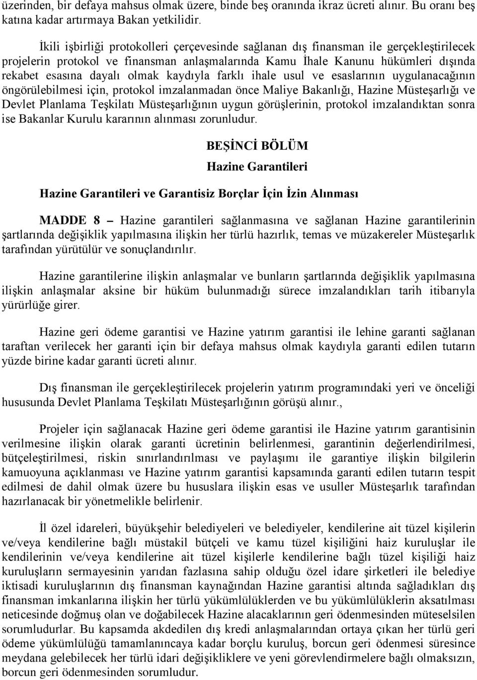 olmak kaydıyla farklı ihale usul ve esaslarının uygulanacağının öngörülebilmesi için, protokol imzalanmadan önce Maliye Bakanlığı, Hazine Müsteşarlığı ve Devlet Planlama Teşkilatı Müsteşarlığının