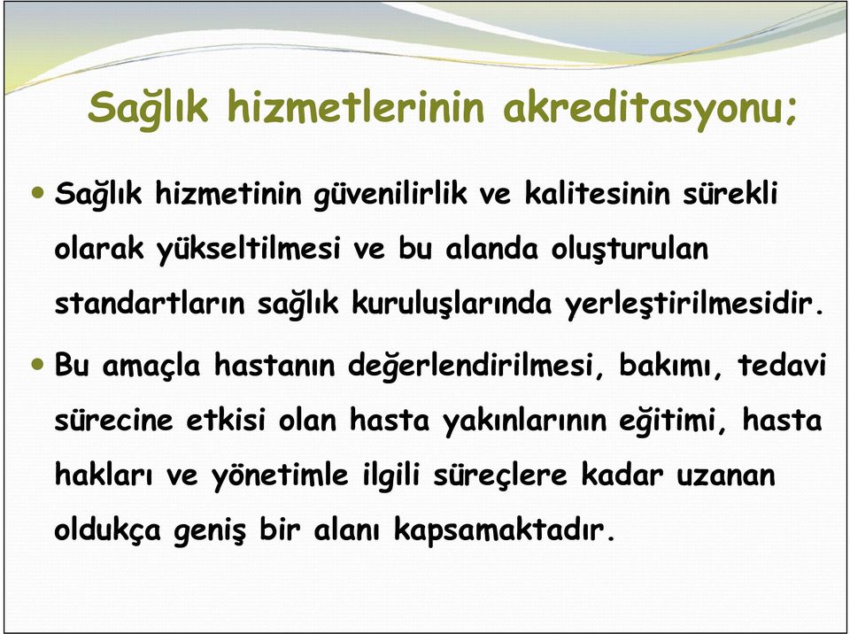 Bu amaçla hastanın değerlendirilmesi, bakımı, tedavi sürecine etkisi olan hasta yakınlarının