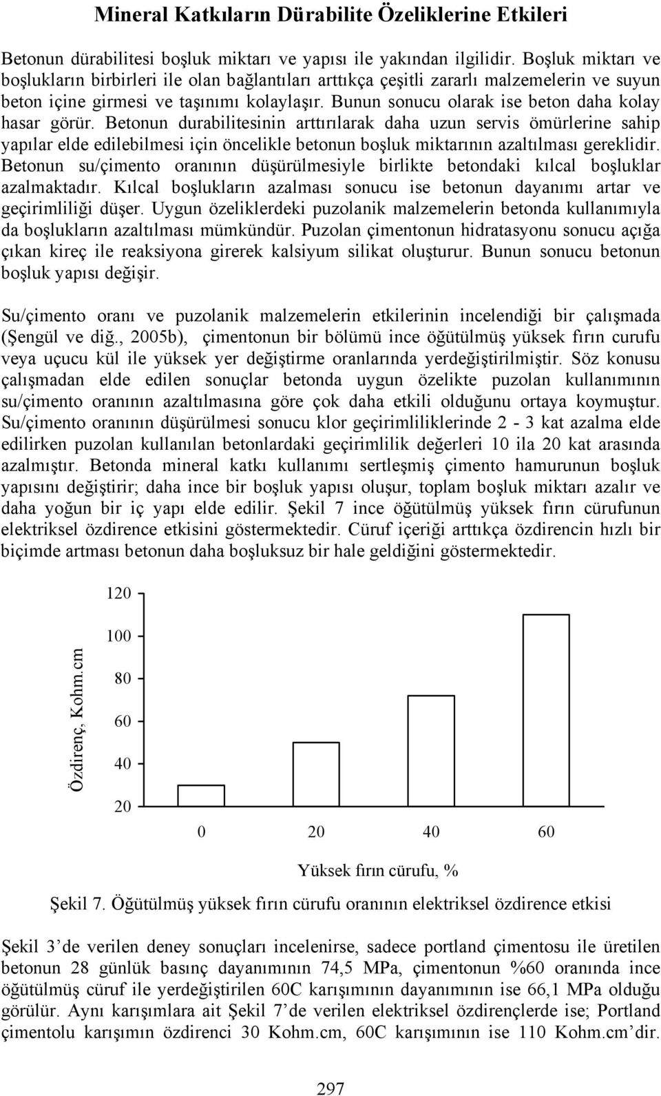 Bunun sonucu olarak ise beton daha kolay hasar görür.