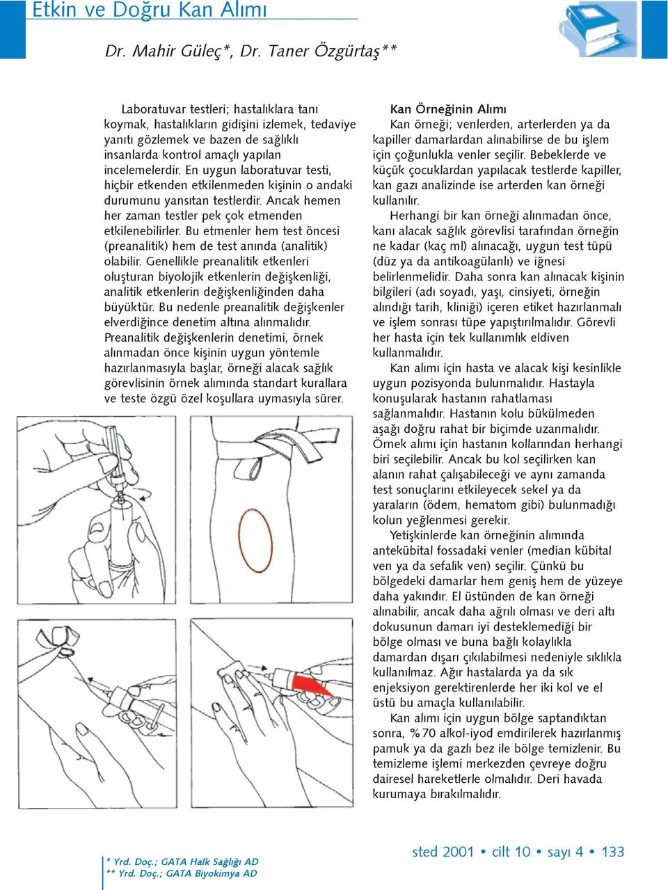 En uygun laboratuvar testi, hiçbir etkenden etkilenmeden kiþinin o andaki durumunu yansýtan testlerdir. Ancak hemen her zaman testler pek çok etmenden etkilenebilirler.