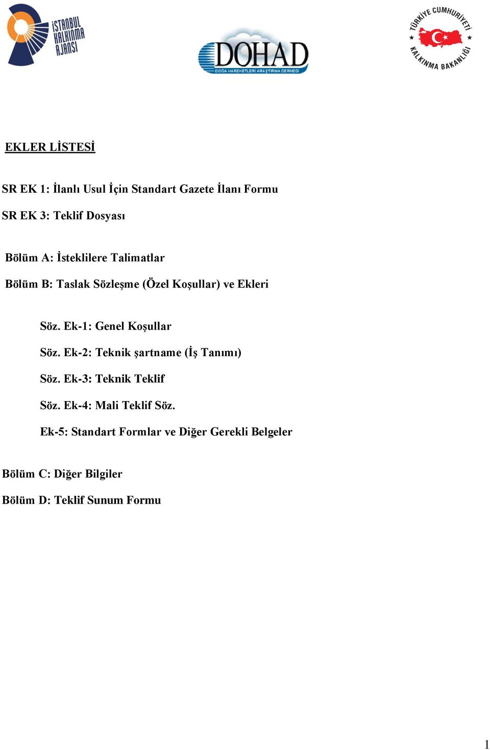 Ek-1: Genel Koşullar Söz. Ek-2: Teknik şartname (İş Tanımı) Söz. Ek-3: Teknik Teklif Söz.