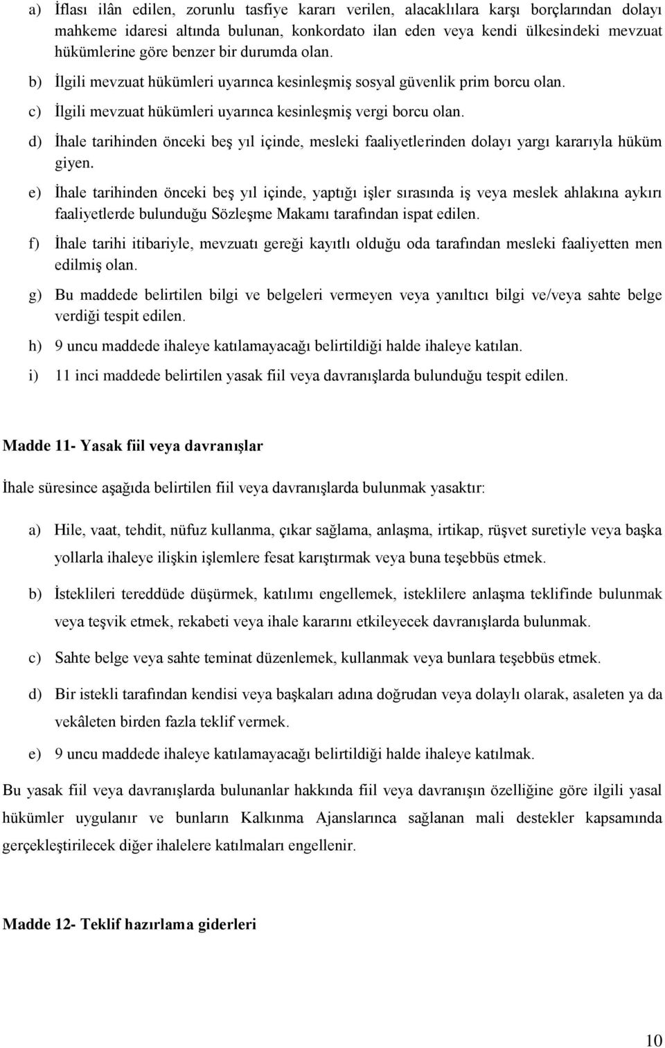 d) İhale tarihinden önceki beş yıl içinde, mesleki faaliyetlerinden dolayı yargı kararıyla hüküm giyen.