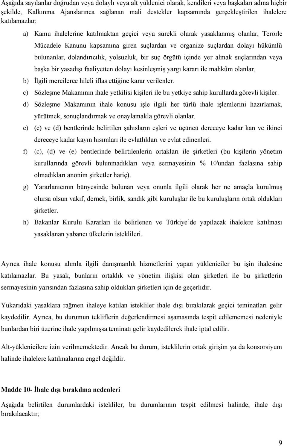 dolandırıcılık, yolsuzluk, bir suç örgütü içinde yer almak suçlarından veya başka bir yasadışı faaliyetten dolayı kesinleşmiş yargı kararı ile mahkûm olanlar, b) İlgili mercilerce hileli iflas