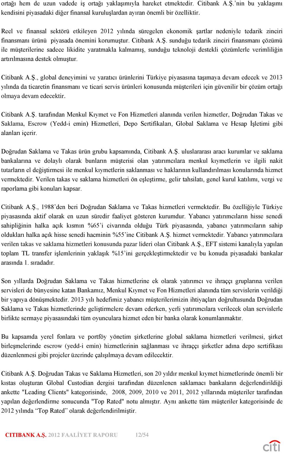 sunduğu tedarik zinciri finansmanı çözümü ile müşterilerine sadece likidite yaratmakla kalmamış, sunduğu teknoloji destekli çözümlerle verimliliğin artırılmasına destek olmuştur. Citibank A.Ş.