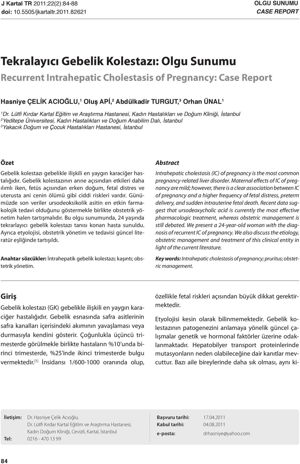 82621 OLGU SUNUMU CASE REPORT Tekralayıcı Gebelik Kolestazı: Olgu Sunumu Recurrent Intrahepatic Cholestasis of Pregnancy: Case Report Hasniye ÇELİK ACIOĞLU, 1 Oluş APİ, 2 Abdülkadir TURGUT, 3 Orhan