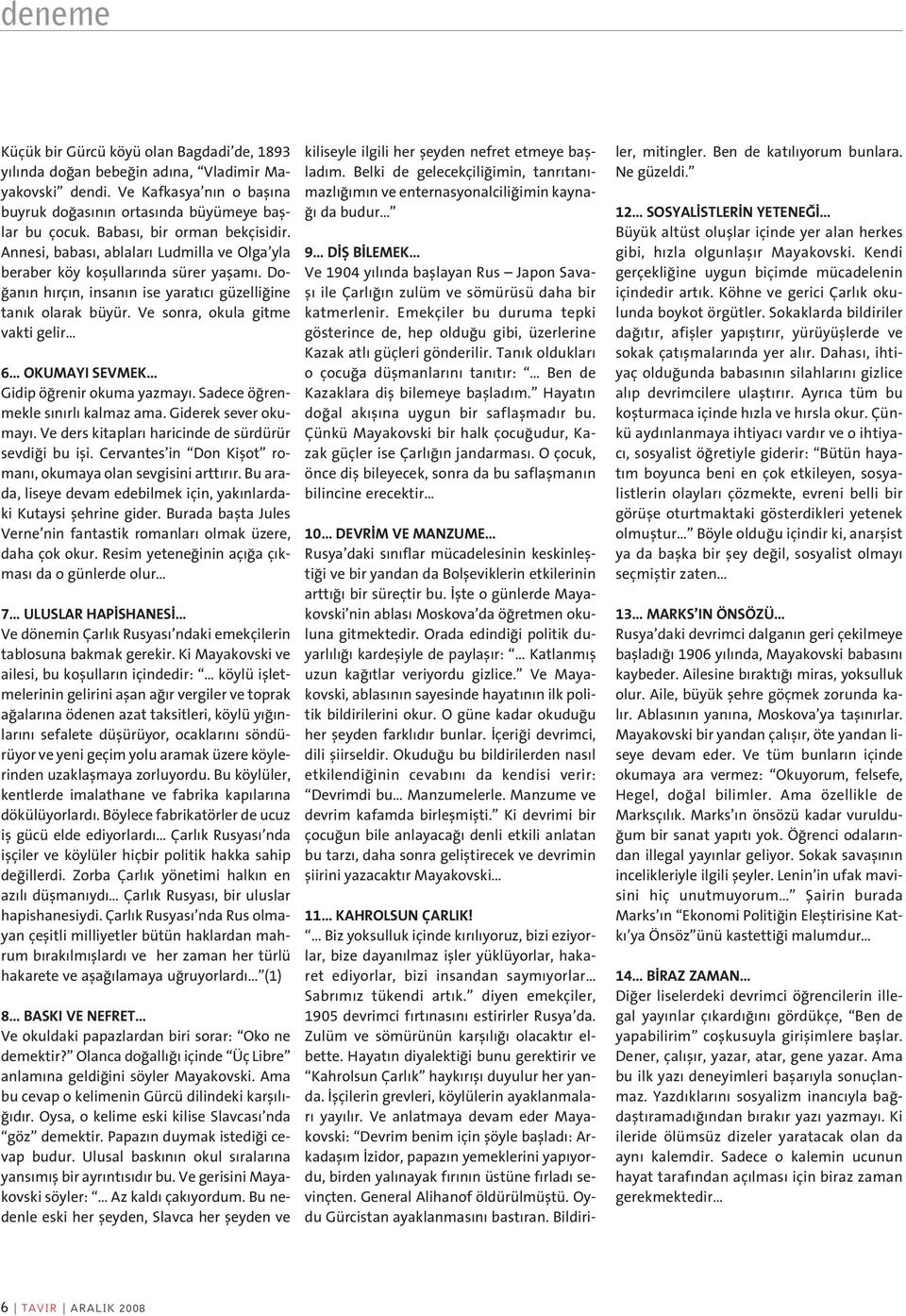 Ve sonra, okula gitme vakti gelir 6 OKUMAYI SEVMEK Gidip ö renir okuma yazmay. Sadece ö renmekle s n rl kalmaz ama. Giderek sever okumay. Ve ders kitaplar haricinde de sürdürür sevdi i bu ifli.