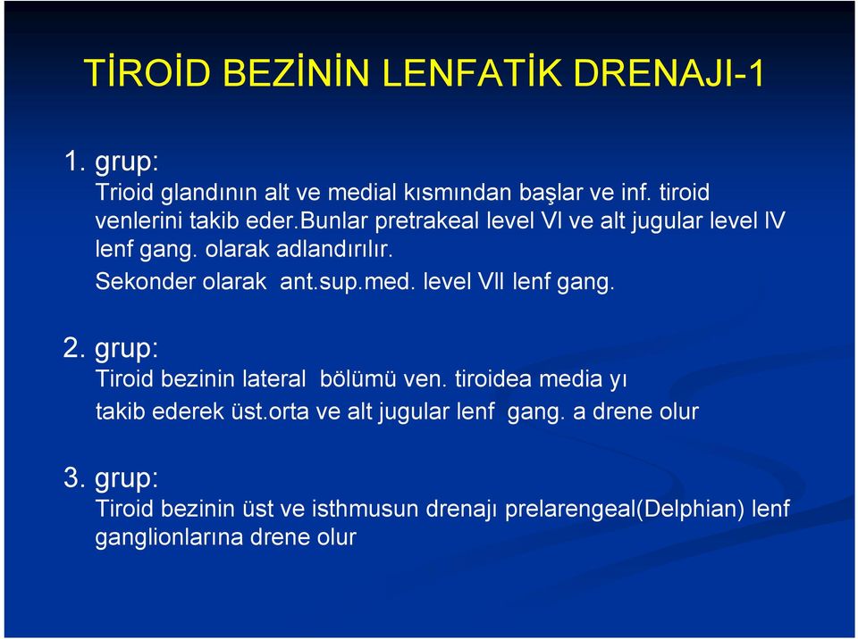 Sekonder olarak ant.sup.med. level Vll lenf gang. 2. grup: Tiroid bezinin lateral bölümü ven.