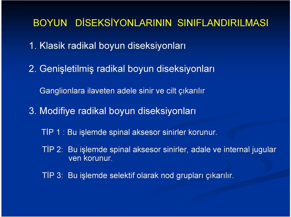 Modifiye radikal boyun diseksiyonları TİP 1 : Bu işlemde spinal aksesor sinirler korunur.