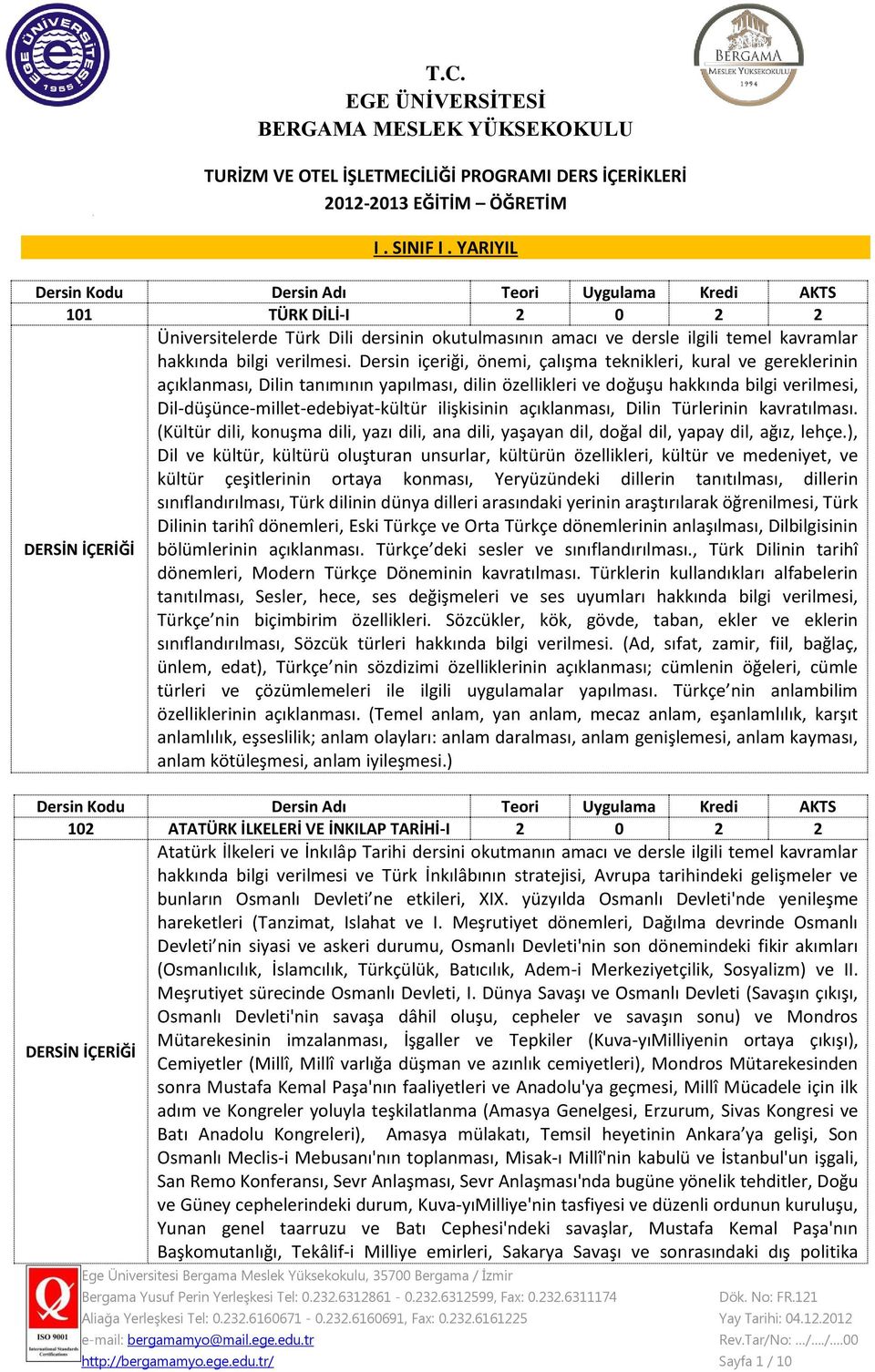 Dersin içeriği, önemi, çalışma teknikleri, kural ve gereklerinin açıklanması, Dilin tanımının yapılması, dilin özellikleri ve doğuşu hakkında bilgi verilmesi, Dil-düşünce-millet-edebiyat-kültür