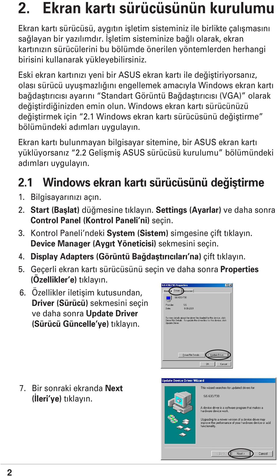 Eski ekran kart n z yeni bir ASUS ekran kart ile de ifltiriyorsan z, olas sürücü uyuflmazl n engellemek amac yla Windows ekran kart ba daflt r c s ayar n Standart Görüntü Ba daflt r c s (VGA) olarak