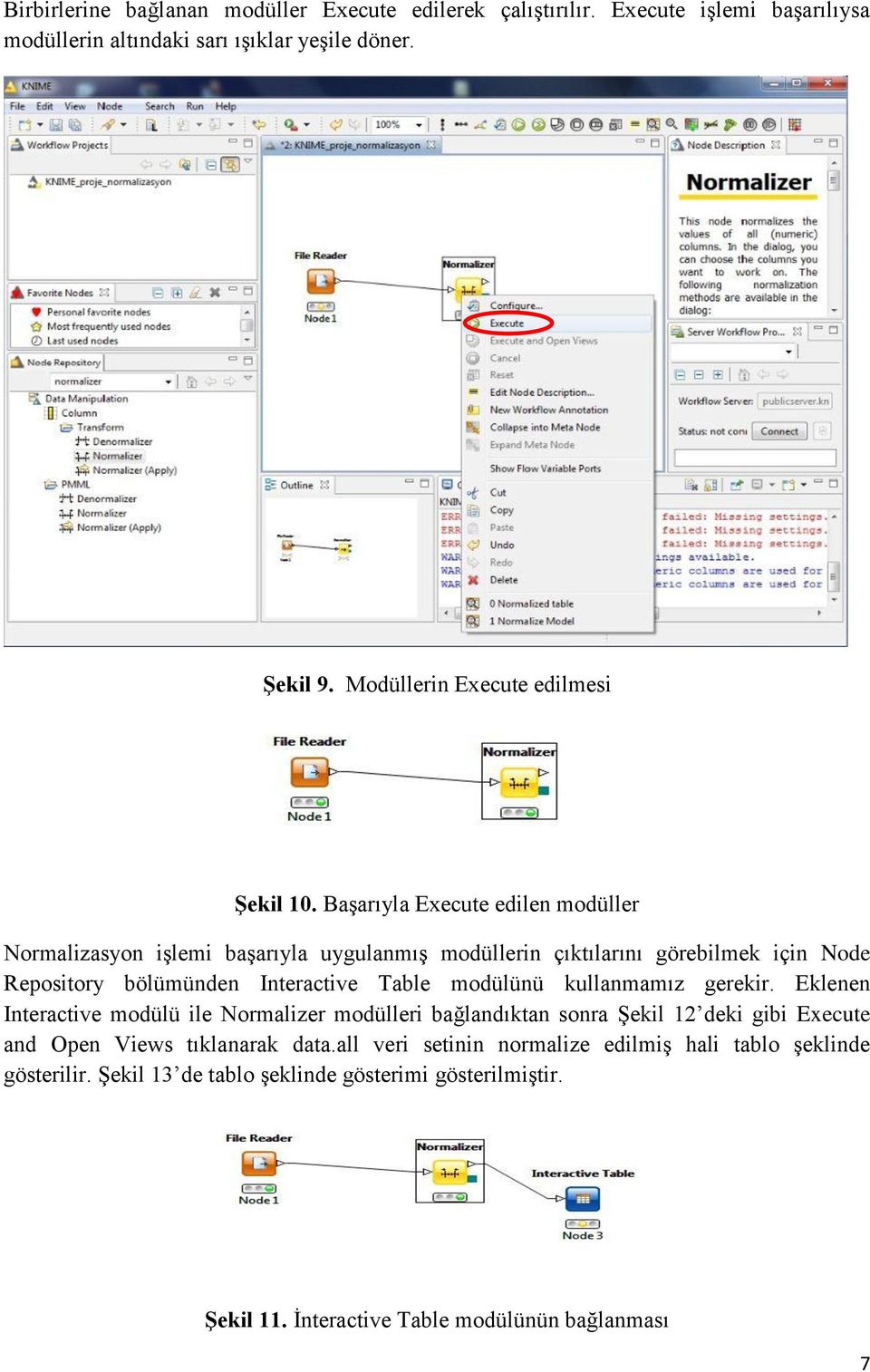 Başarıyla Execute edilen modüller Normalizasyon işlemi başarıyla uygulanmış modüllerin çıktılarını görebilmek için Node Repository bölümünden Interactive Table modülünü