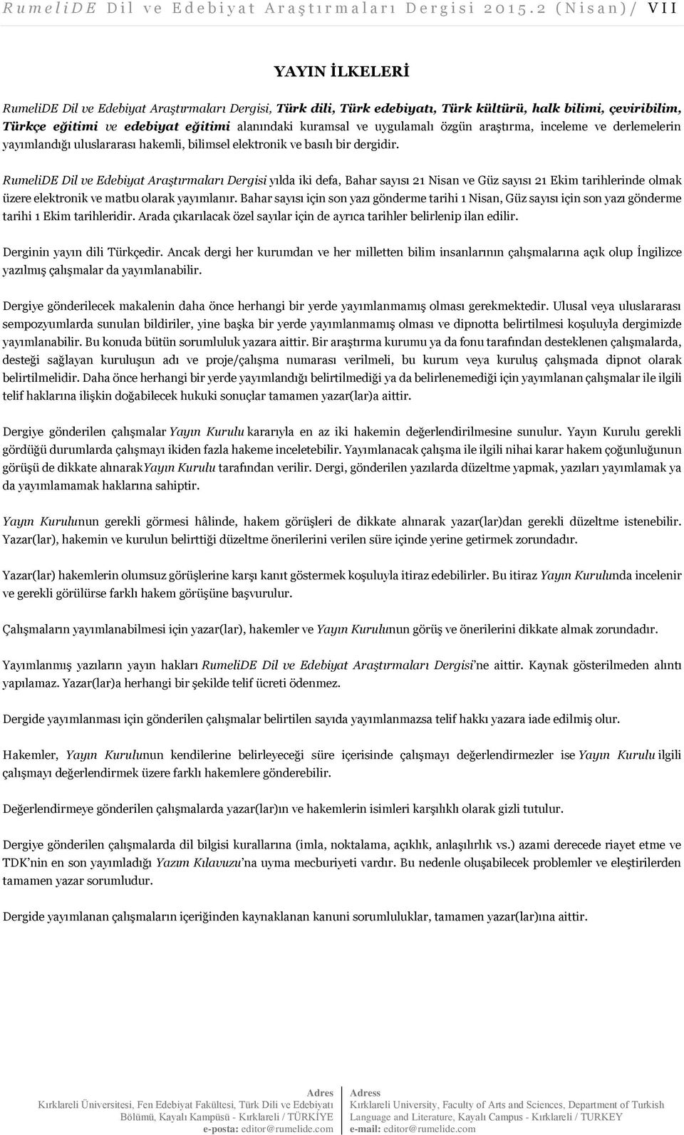 kuramsal ve uygulamalı özgün araştırma, inceleme ve derlemelerin yayımlandığı uluslararası hakemli, bilimsel elektronik ve basılı bir dergidir.